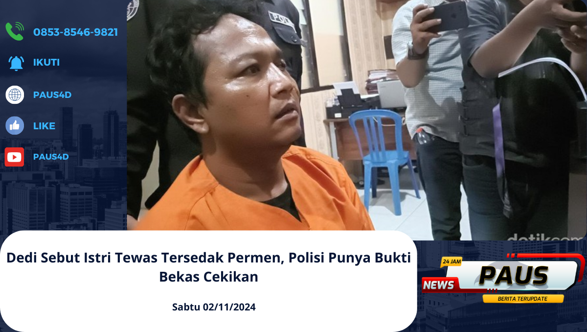 Dedi Sebut Istri Tewas Tersedak Permen, Polisi Punya Bukti Bekas Cekikan